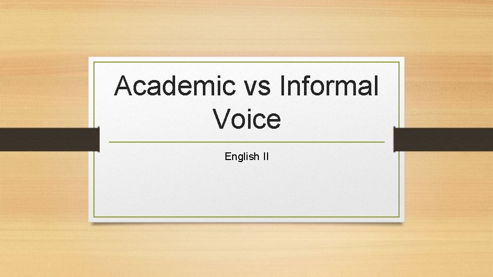 Academic vs Informal Voice English II 