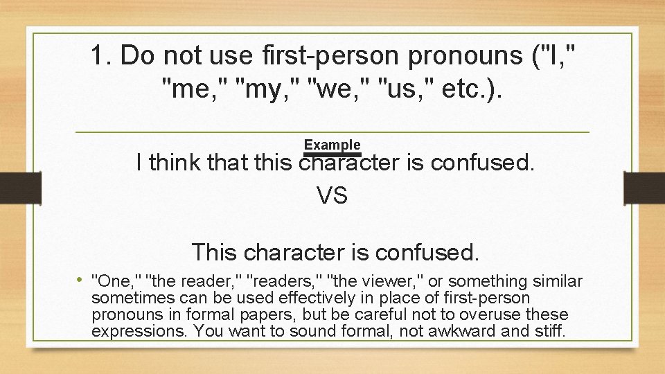 1. Do not use first-person pronouns ("I, " "me, " "my, " "we, "