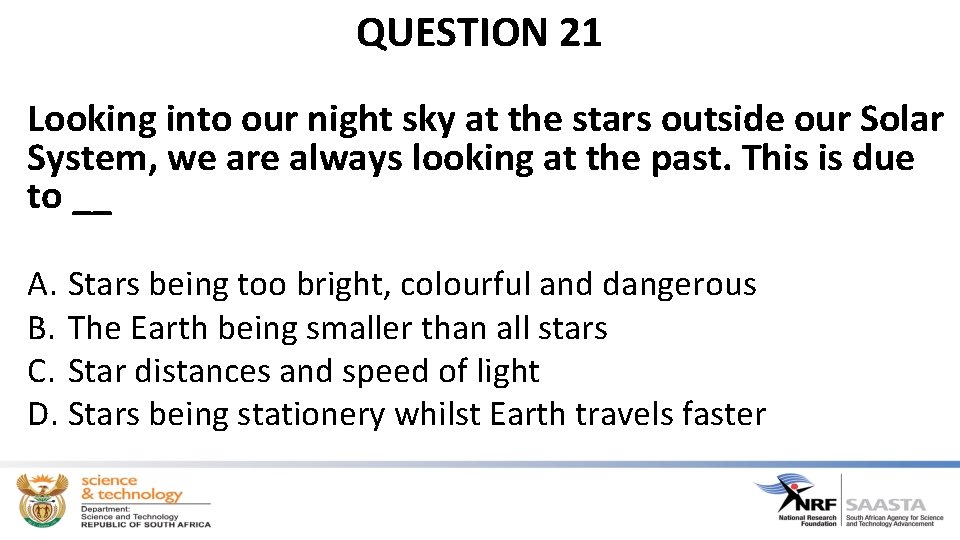 QUESTION 21 Looking into our night sky at the stars outside our Solar System,
