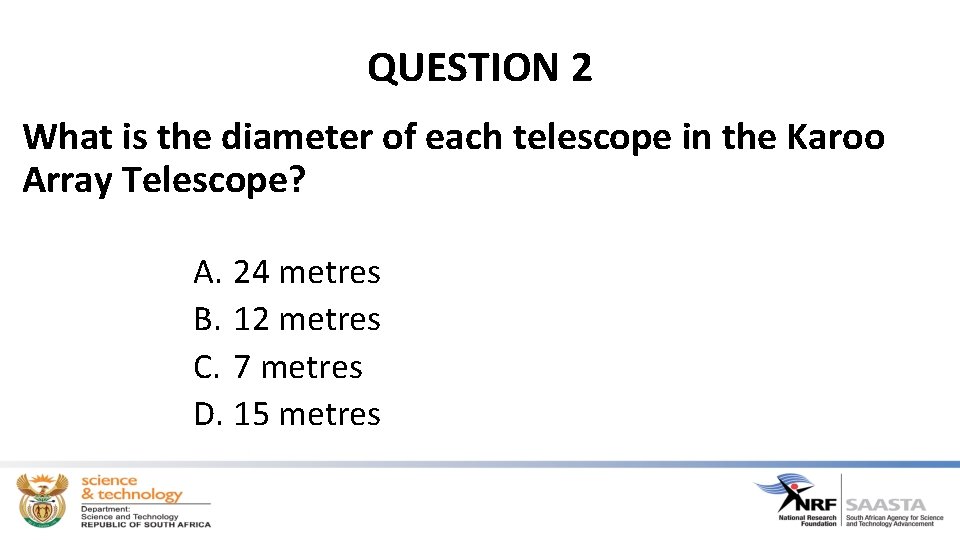 QUESTION 2 What is the diameter of each telescope in the Karoo Array Telescope?