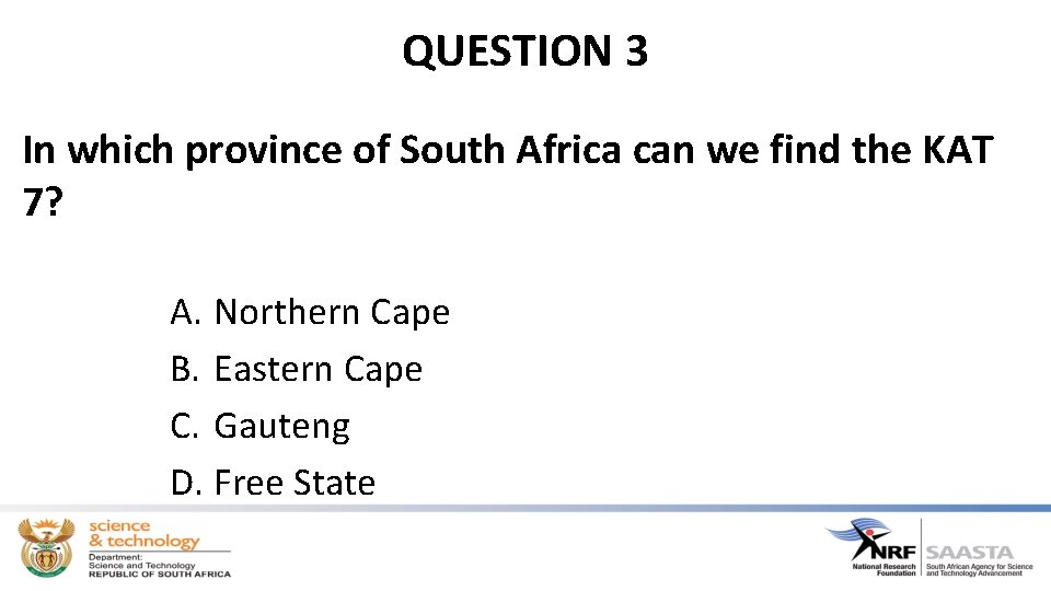 QUESTION 3 In which province of South Africa can we find the KAT 7?