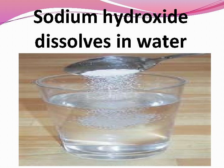 Sodium hydroxide dissolves in water 