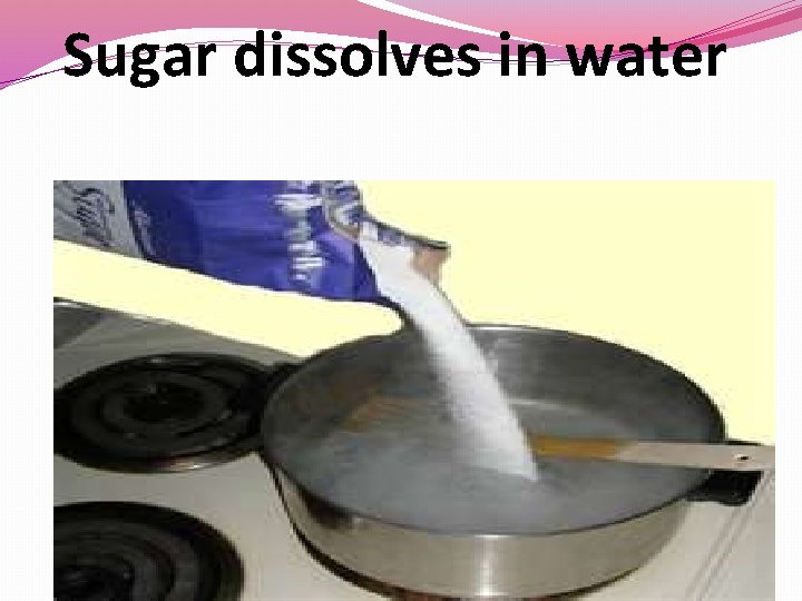 Sugar dissolves in water 
