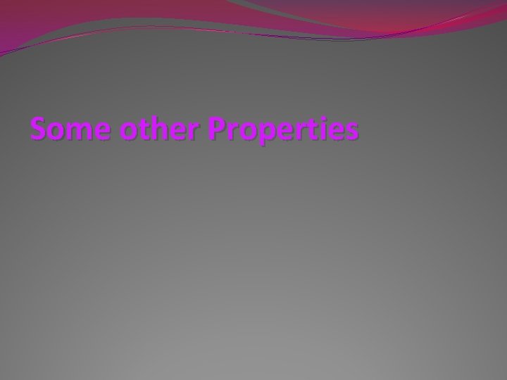 Some other Properties 