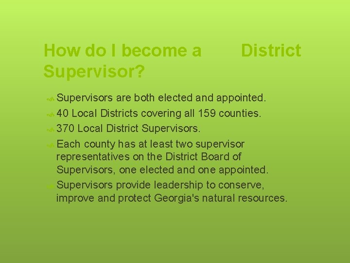 How do I become a Supervisor? Supervisors District are both elected and appointed. 40 How do I become a Supervisor? Supervisors District are both elected and appointed. 40