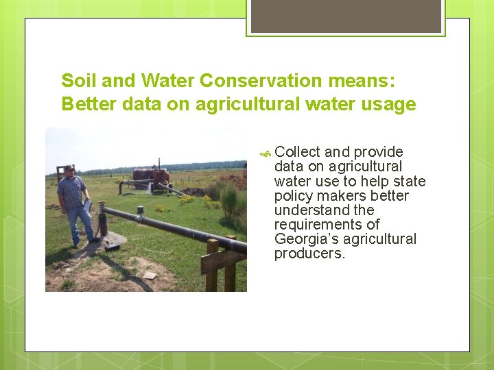 Soil and Water Conservation means: Better data on agricultural water usage Collect and provide Soil and Water Conservation means: Better data on agricultural water usage Collect and provide