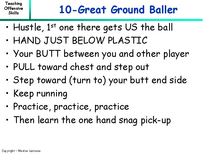 Teaching Offensive Skills • • 10 -Great Ground Baller Hustle, 1 st one there