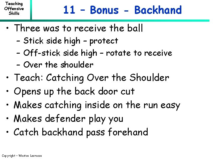 Teaching Offensive Skills 11 – Bonus - Backhand • Three was to receive the