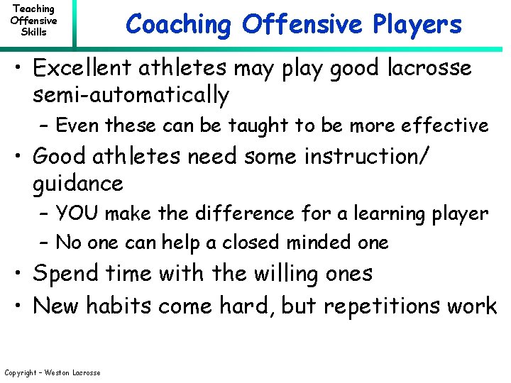 Teaching Offensive Skills Coaching Offensive Players • Excellent athletes may play good lacrosse semi-automatically