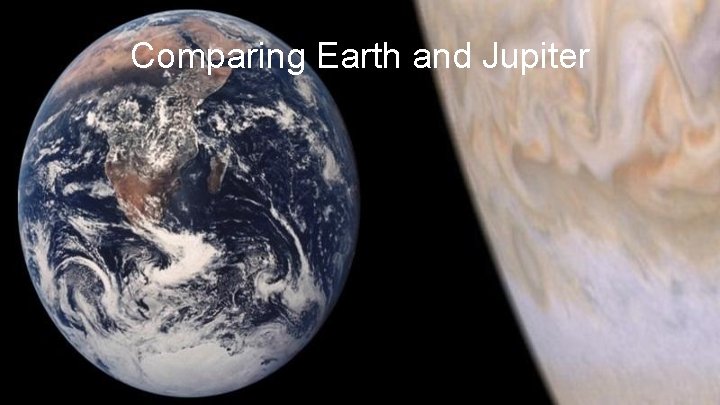 Comparing Earth and Jupiter 