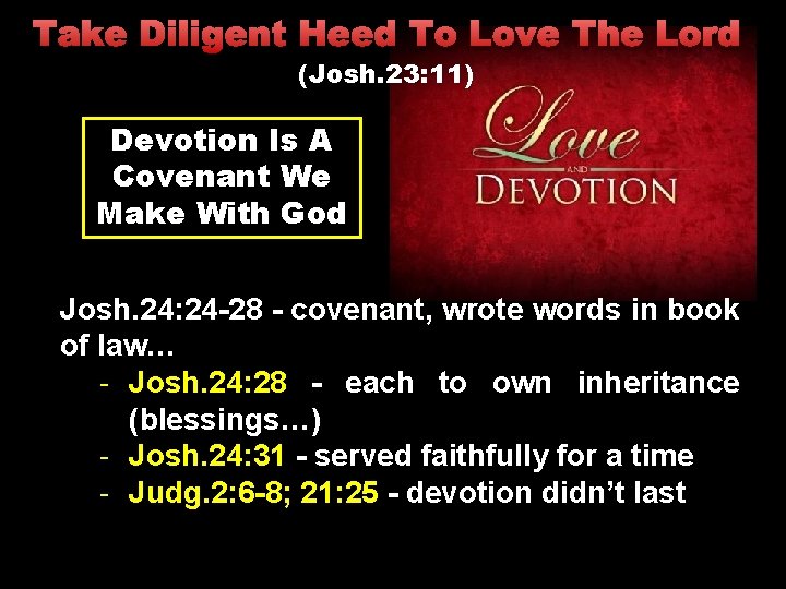 Take Diligent Heed To Love The Lord (Josh. 23: 11) Devotion Is A Covenant