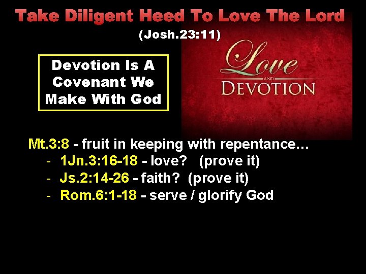 Take Diligent Heed To Love The Lord (Josh. 23: 11) Devotion Is A Covenant