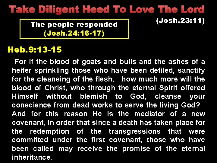Take Diligent Heed To Love The Lord The people responded (Josh. 24: 16 -17)