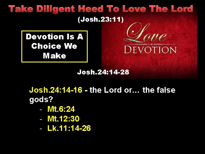 Take Diligent Heed To Love The Lord (Josh. 23: 11) Devotion Is A Choice