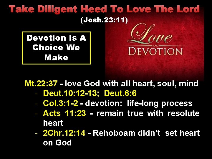 Take Diligent Heed To Love The Lord (Josh. 23: 11) Devotion Is A Choice
