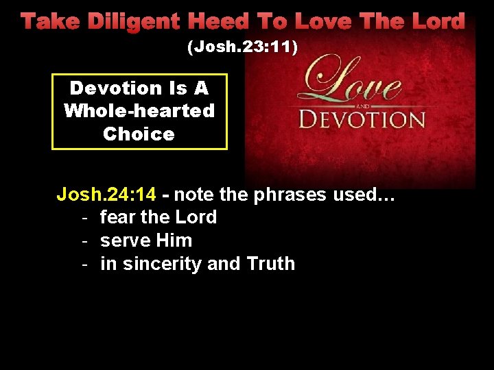 Take Diligent Heed To Love The Lord (Josh. 23: 11) Devotion Is A Whole-hearted