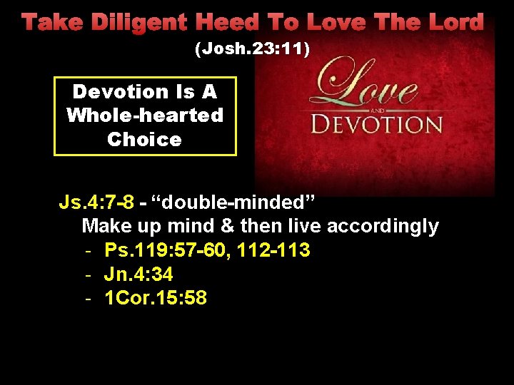 Take Diligent Heed To Love The Lord (Josh. 23: 11) Devotion Is A Whole-hearted