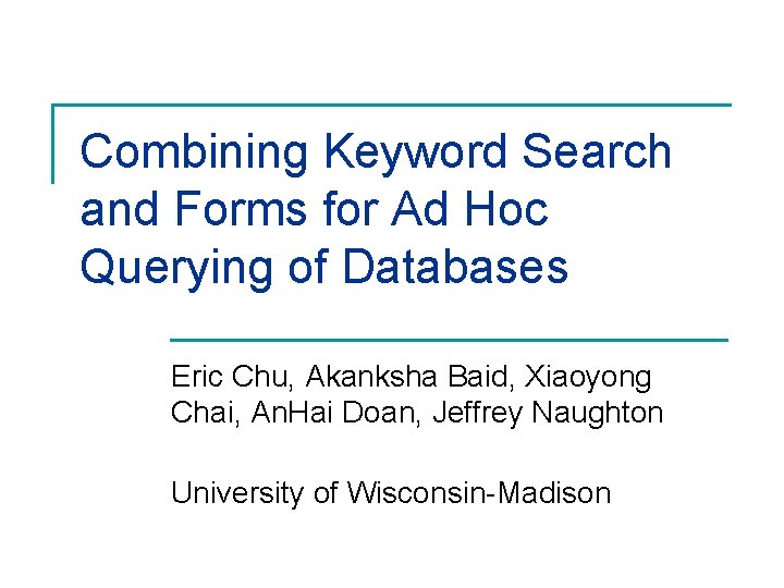 Combining Keyword Search and Forms for Ad Hoc Querying of Databases Eric Chu, Akanksha