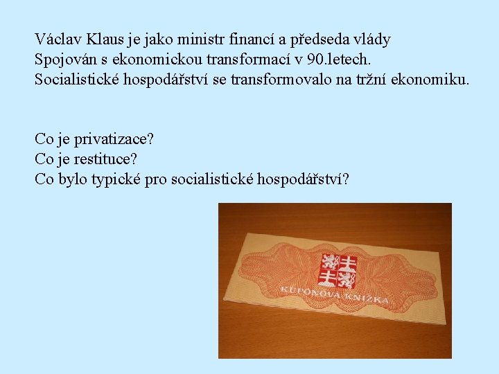 Václav Klaus je jako ministr financí a předseda vlády Spojován s ekonomickou transformací v