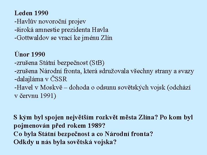 Leden 1990 -Havlův novoroční projev -široká amnestie prezidenta Havla -Gottwaldov se vrací ke jménu