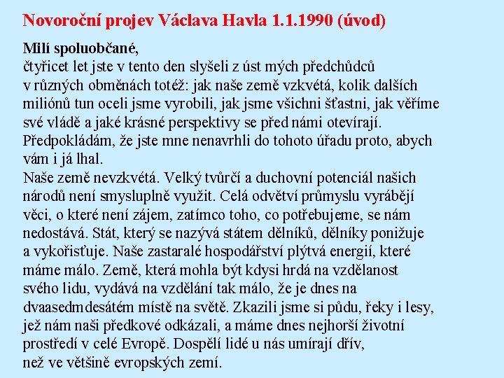 Novoroční projev Václava Havla 1. 1. 1990 (úvod) Milí spoluobčané, čtyřicet let jste v