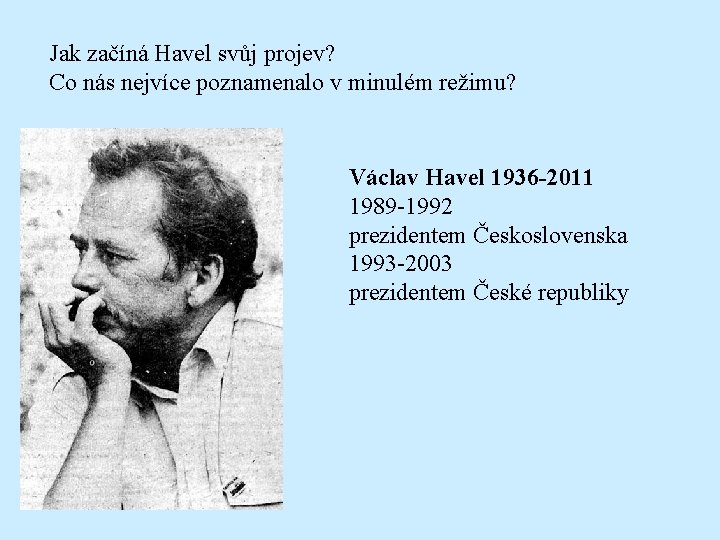 Jak začíná Havel svůj projev? Co nás nejvíce poznamenalo v minulém režimu? Václav Havel