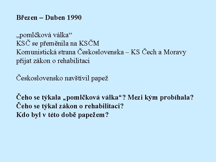 Březen – Duben 1990 „pomlčková válka“ KSČ se přeměnila na KSČM Komunistická strana Československa