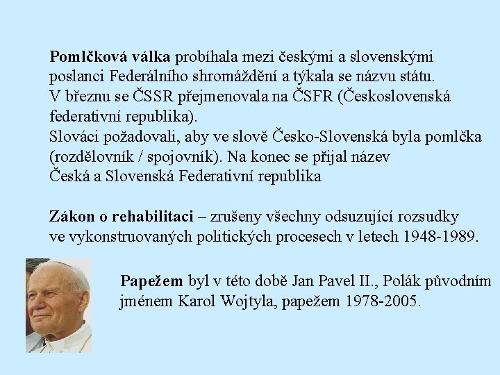 Pomlčková válka probíhala mezi českými a slovenskými poslanci Federálního shromáždění a týkala se názvu