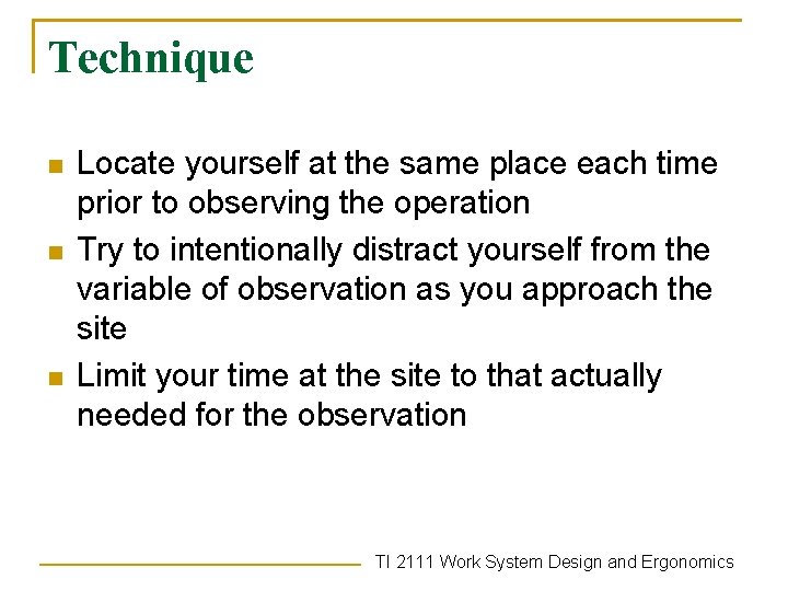 Technique n n n Locate yourself at the same place each time prior to