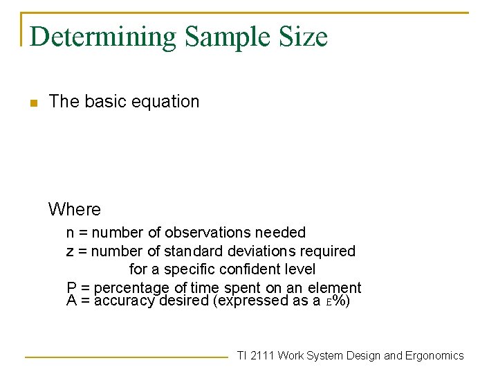 Determining Sample Size n The basic equation Where n = number of observations needed