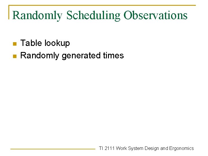Randomly Scheduling Observations n n Table lookup Randomly generated times TI 2111 Work System