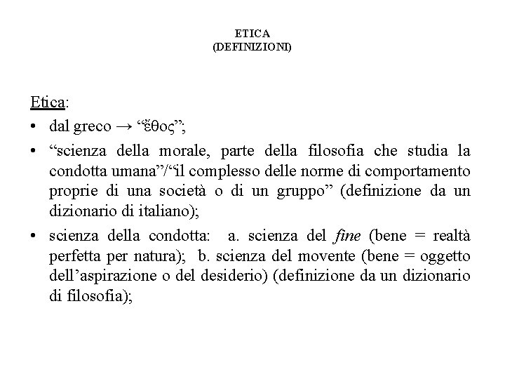 ETICA (DEFINIZIONI) Etica: • dal greco → “ἔθος”; • “scienza della morale, parte della