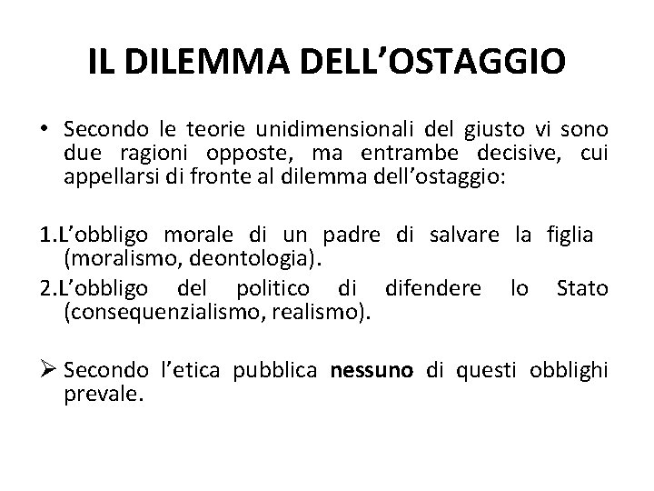 IL DILEMMA DELL’OSTAGGIO • Secondo le teorie unidimensionali del giusto vi sono due ragioni