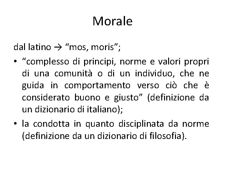 Morale dal latino → “mos, moris”; • “complesso di principi, norme e valori propri