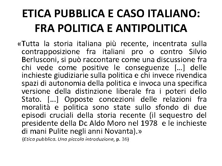 ETICA PUBBLICA E CASO ITALIANO: FRA POLITICA E ANTIPOLITICA «Tutta la storia italiana più