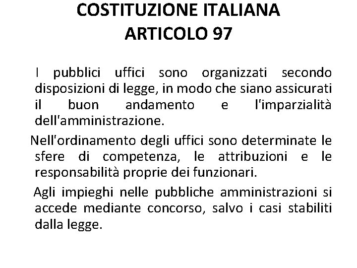 COSTITUZIONE ITALIANA ARTICOLO 97 I pubblici uffici sono organizzati secondo disposizioni di legge, in