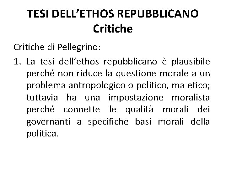 TESI DELL’ETHOS REPUBBLICANO Critiche di Pellegrino: 1. La tesi dell’ethos repubblicano è plausibile perché