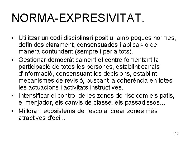 NORMA-EXPRESIVITAT. • Utilitzar un codi disciplinari positiu, amb poques normes, definides clarament, consensuades i