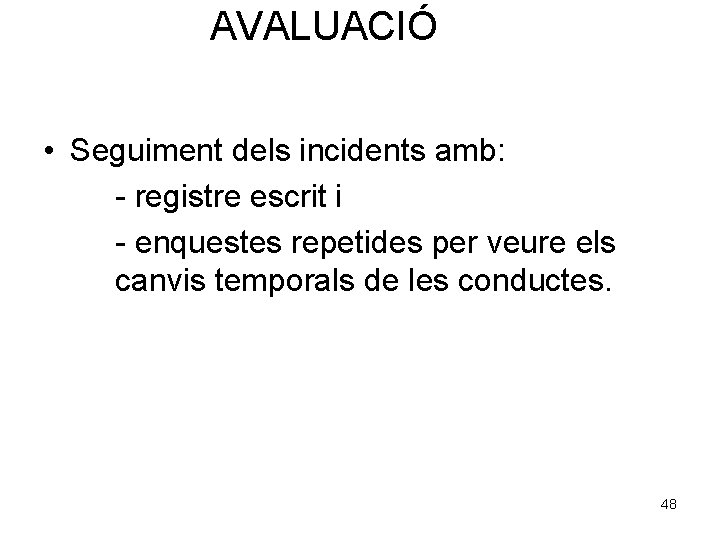 AVALUACIÓ • Seguiment dels incidents amb: - registre escrit i - enquestes repetides per