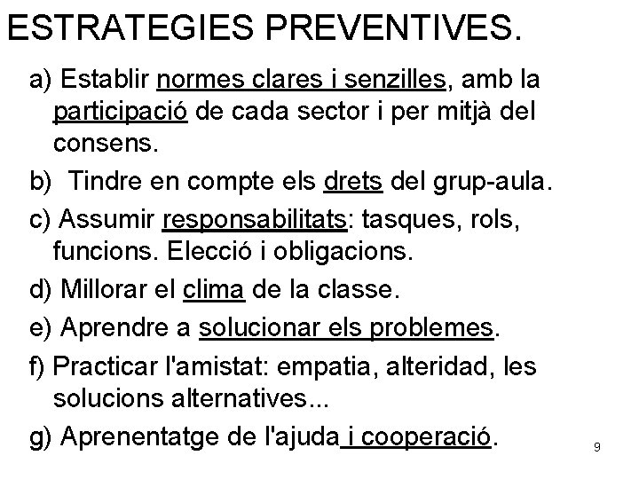 ESTRATEGIES PREVENTIVES. a) Establir normes clares i senzilles, amb la participació de cada sector