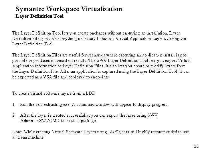 Symantec Workspace Virtualization Layer Definition Tool The Layer Definition Tool lets you create packages