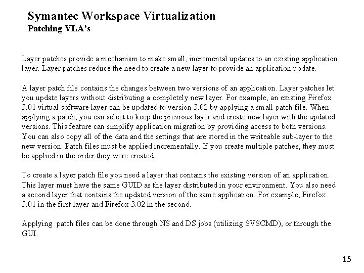 Symantec Workspace Virtualization Patching VLA’s Layer patches provide a mechanism to make small, incremental