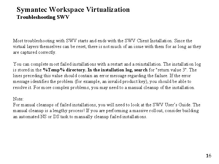 Symantec Workspace Virtualization Troubleshooting SWV Most troubleshooting with SWV starts and ends with the