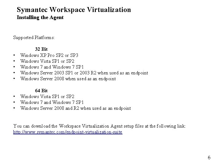 Symantec Workspace Virtualization Installing the Agent Supported Platforms: • • • 32 Bit Windows