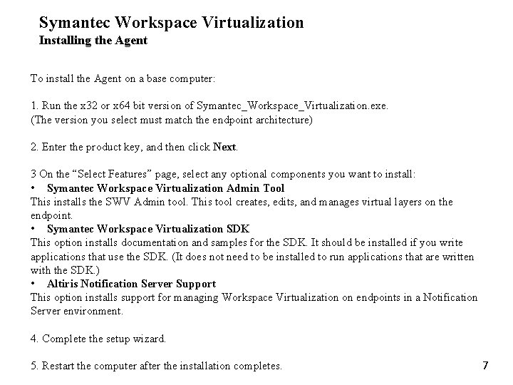 Symantec Workspace Virtualization Installing the Agent To install the Agent on a base computer: