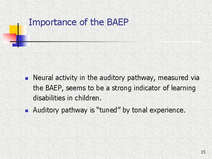 Importance of the BAEP n n Neural activity in the auditory pathway, measured via