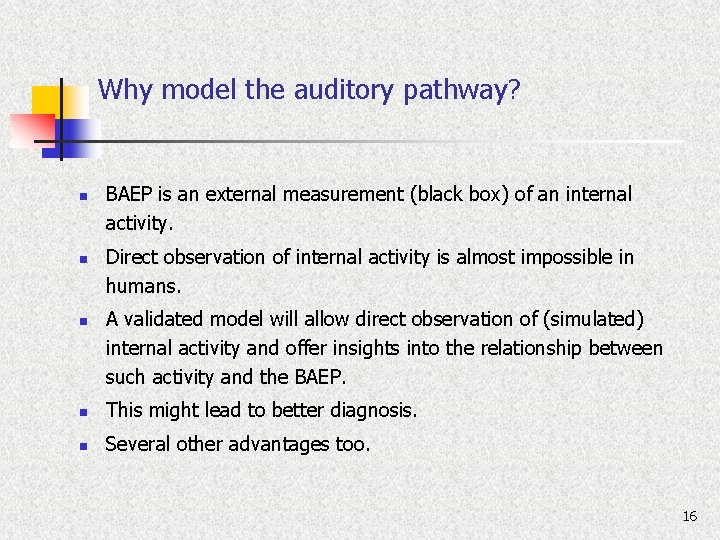 Why model the auditory pathway? n n n BAEP is an external measurement (black