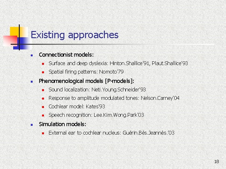 Existing approaches n n n Connectionist models: n Surface and deep dyslexia: Hinton. Shallice’