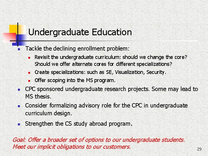 Undergraduate Education n Tackle the declining enrollment problem: n n Revisit the undergraduate curriculum: