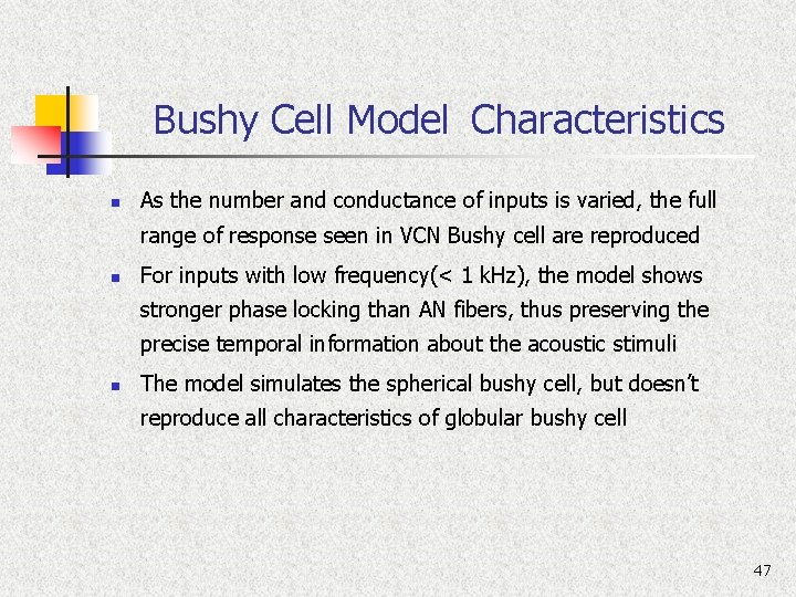 Bushy Cell Model Characteristics n As the number and conductance of inputs is varied,